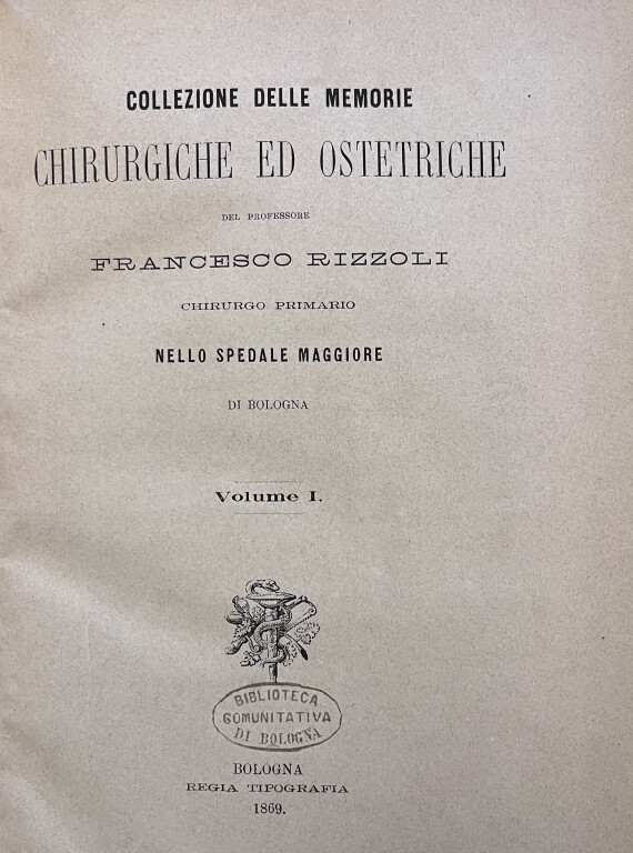 10.1 FRANCESCO RIZZOLI, Collezione delle memorie chirurgiche ed ostetriche del professore Francesco Rizzoli chirurgo primario nello Spedale Maggiore di Bologna Bologna, Regia Tipografia, 1869. 2 volumi