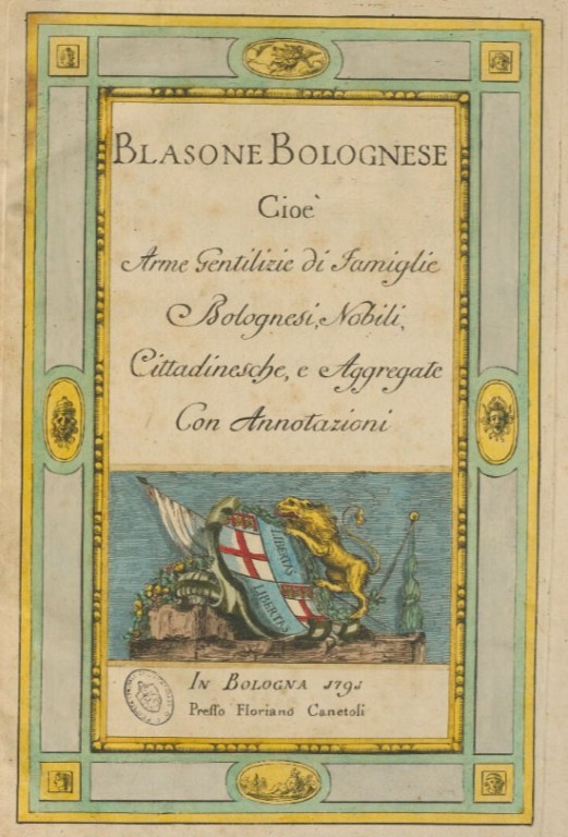 Blasone bolognese, cioè Arme gentilizie di famiglie bolognesi, nobili, cittadinesche, e aggregate con annotazioni 