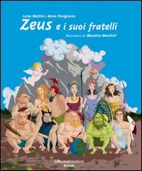 copertina di Zeus e i suoi fratelli
Luisa Mattia, Anna Pavignano, Massimo Bacchini, La Nuova frontiera junior, 2008
Dai 9 anni