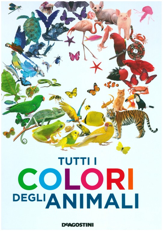 copertina di Tutti i colori degli animali
A. Ganeri, DeAgostini, 2017