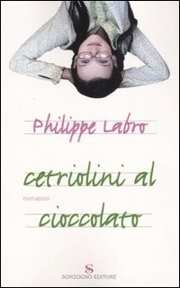copertina di Cetriolini al cioccolato
Philippe Labro, Sonzogno, 2007