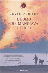 copertina di L'uomo che mangiava il fuoco
David Almond, Mondadori, 2006 (Junior bestseller)