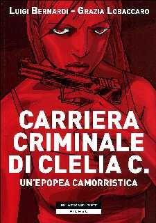 copertina di Luigi Bernardi, Grazia Lobaccaro, La carriera criminale di Clelia C.. Un'epopea camorristica, Firenze, Black Velvet, 2011