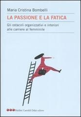 cover of La passione e la fatica. Gli ostacoli organizzativi e interiori alle carriere al femminile
