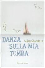 copertina di Danza sulla mia tomba, Aidan Chambers, Rizzoli, 2008