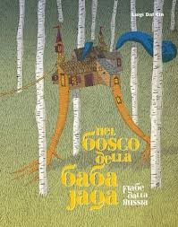 copertina di Nel bosco della Baba Jaga, fiabe dalla Russia
Luigi Dal Cin, Franco Cosimo Panini, 2012
dai 6/7 anni