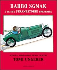 copertina di Babbo Sgnak e le sue stranestorie preferite
Tomi Ungerer, Il gioco di leggere Edizioni, 2008 
dai 5 anni