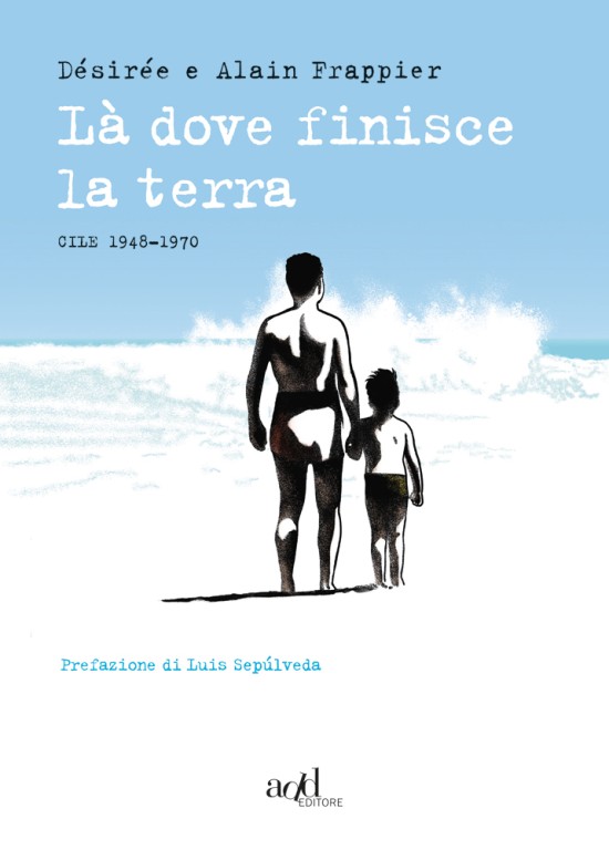 copertina di Desiree, Alain Frappier, Là dove finisce la terra : Cile 1948-1970, Torino, Add, 2019
