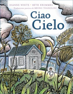 copertina di Ciao Cielo
Dianne White, Beth Krommes, traduzione poetica di Bruno Tognolini, Il Castoro, 2016
dai 4 anni