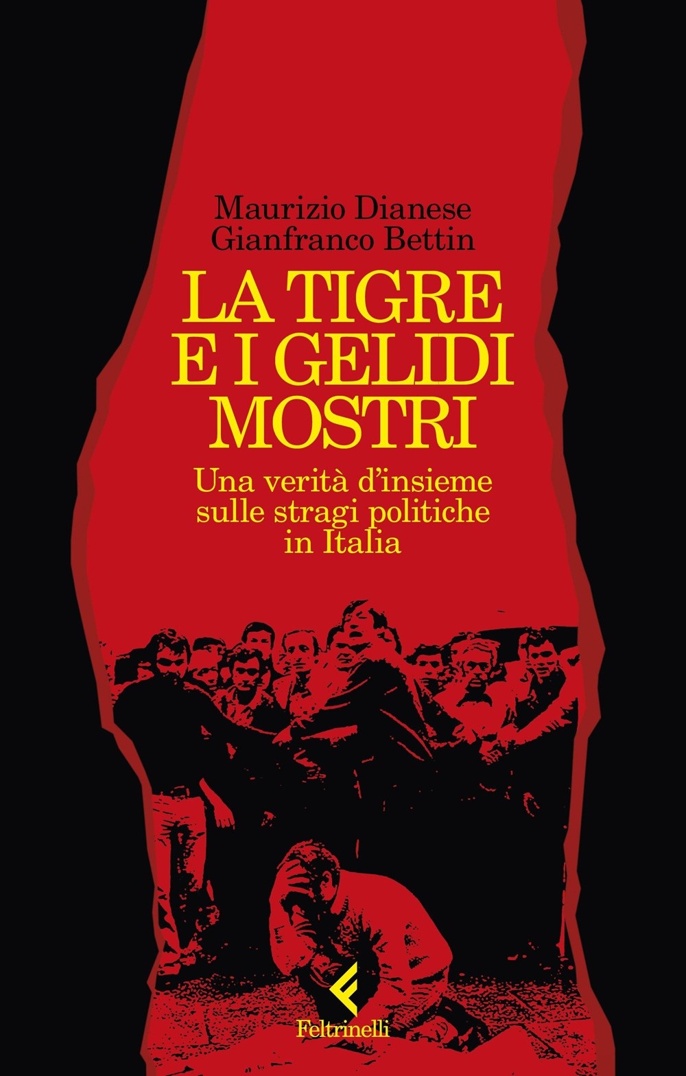 copertina di La tigre e i gelidi mostri. Una verità d’insieme sulle stragi politiche in Italia