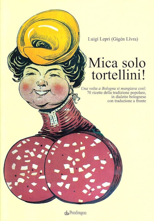 copertina di Mica solo tortellini!  Una volta a Bologna si mangiava così. 70 ricette della tradizione popolare, in dialetto bolognese