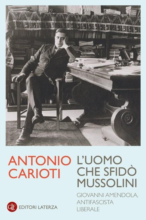 cover of L'uomo che sfidò Mussolini. Giovanni Amendola, antifascista liberale