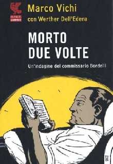 couverture de Marco Vichi, Morto due volte. Un'indagine del commissario Bordelli, Parma, Guanda, 2010