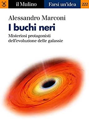 copertina di I buchi neri: misteriosi protagonisti dell'evoluzione delle galassie