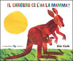 copertina di Il canguro ce l'ha la mamma?
Eric Carle, la Margherita Edizioni, 2009
dai 2 anni