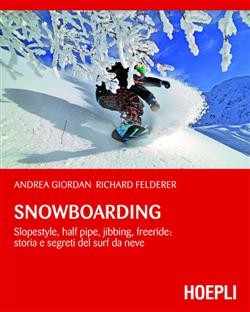 copertina di Snowboarding: slopestyle, half pipe, jibbing, freeride, storia e segreti del surf da neve