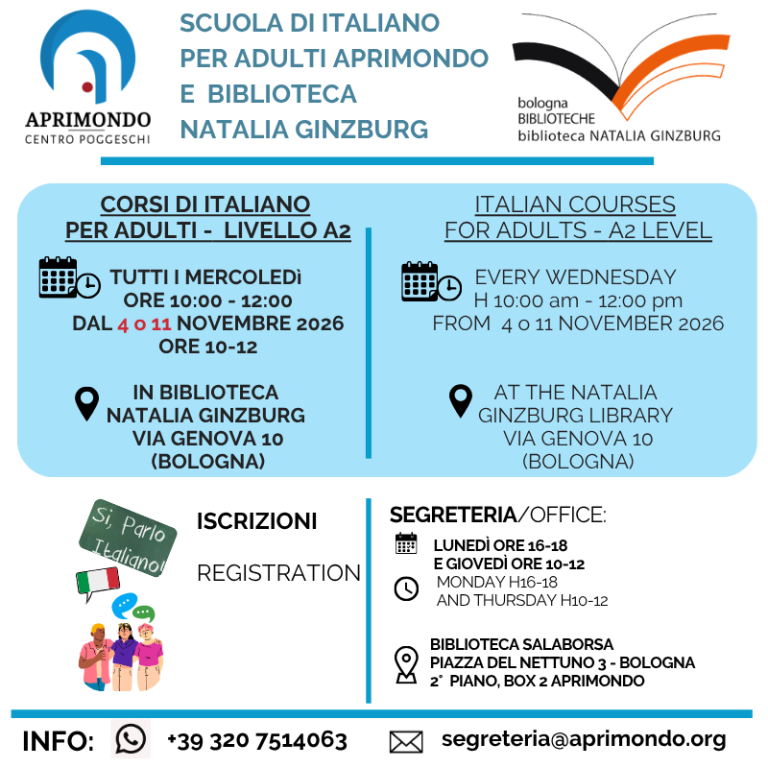 Volantino informativo di Aprimondo Centro Poggeschi e Biblioteca Natalia Ginzburg di Bologna. Promuove i corsi di italiano per adulti di livello A2. I corsi si tengono tutti i mercoledì dalle 10:00 alle 12:00 a partire dal 4 o 11 novembre 2026 presso la Biblioteca Natalia Ginzburg in Via Genova 10, Bologna. La segreteria per le iscrizioni è aperta il lunedì ore 16-18 e il giovedì ore 10-12 presso la Biblioteca Salaborsa, Piazza del Nettuno 3, 2° piano, box 2 Aprimondo. Per informazioni: WhatsApp +39 320 7514063, email segreteria@aprimondo.org.