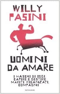 Pasini, Willy – Uomini da amare i maschi di oggi capire e gestire mariti, fidanzati, compagni (2006) PDF Pasini, Willy – Uomini da amare i maschi di oggi capire e gestire mariti, fidanzati, compagni (2006) PDF