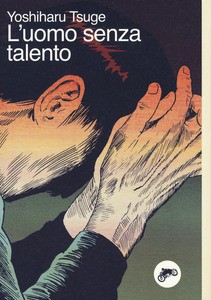 copertina di Yoshiharu Tsuge, L' uomo senza talento, Bologna, Canicola, 2017