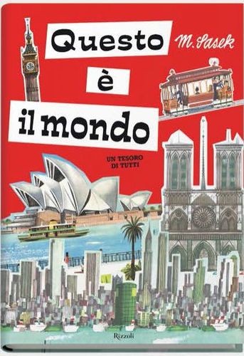 copertina di Questo è il mondo. Il grand tour intorno al pianeta di un illustratore d'eccezione
Miroslav Sasek, Rizzoli, 2015
dai 6 anni