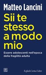 copertina di Sii te stesso a modo mio. Essere adolescenti nell'epoca della fragilità adulta