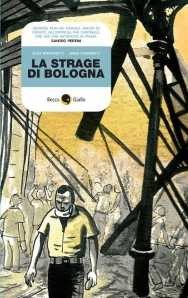 copertina di Alex Boschetti, Anna Ciammitti, La strage di Bologna. Cronaca a fumetti, Ponte di Piave, BeccoGiallo, 2006