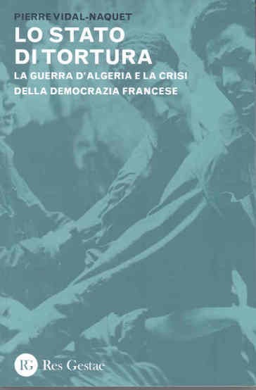 copertina di Lo stato di tortura: la guerra d'Algeria e la crisi della democrazia francese