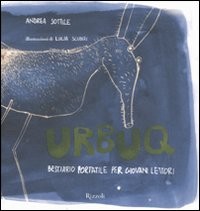 copertina di Urbuq. Bestiario portatile per giovani lettori
Andrea Sottile, Lucia Scuderi, Rizzoli, 2009 
+8