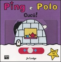 copertina di Ping e Polo. Cucù!
Jo Lodge, Ape junior, 2011
dai 18 mesi