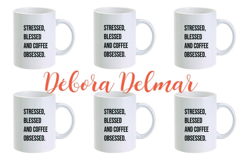 DeboraDelmar_Stressed,blessed and coffee obsessed.jpg