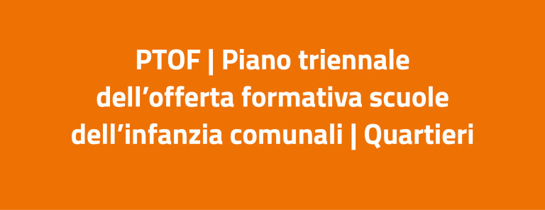 immagine di PTOF | Piano triennale dell'offerta formativa scuole dell'infanzia comunali | Quartieri