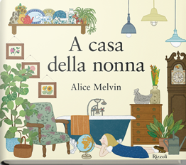 copertina di A casa della nonna
Alice Melvin, Rizzoli, 2016 
dai 4 anni
