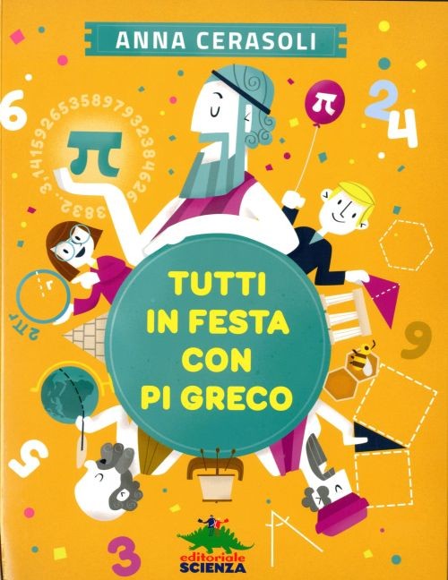 copertina di Tutti in festa con pi greco	 
Anna Cerasoli, Editoriale scienza, 2015 
dai 10/11 anni