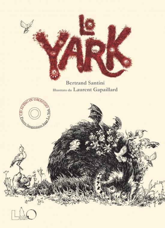 copertina di Lo Yark
Bertrand Santini, Laurent Gapaillard, LO editions, 2015 (con CD audio)
dai 7 anni se letto ad alta voce da un adulto
dai 9 anni per la lettura autonoma