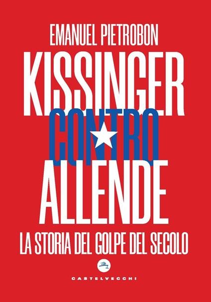 copertina di Kissinger contro Allende: la storia del golpe del secolo