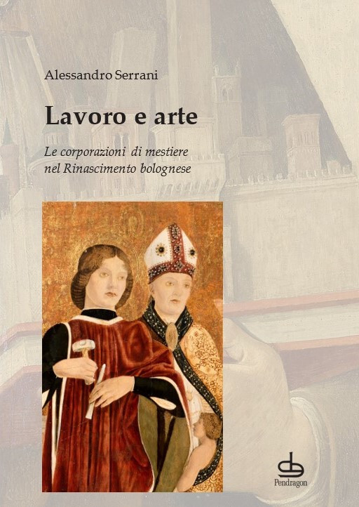 copertina di Lavoro e arte. Le corporazioni di mestiere nel Rinascimento bolognese