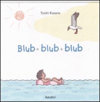 copertina di Blub blub blub
Yuchi Kasano, Babalibri, 2009
dai 30 mesi
