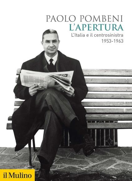 copertina di L'apertura.  L'Italia e il centrosinistra (1953-1963) di Paolo Pombeni