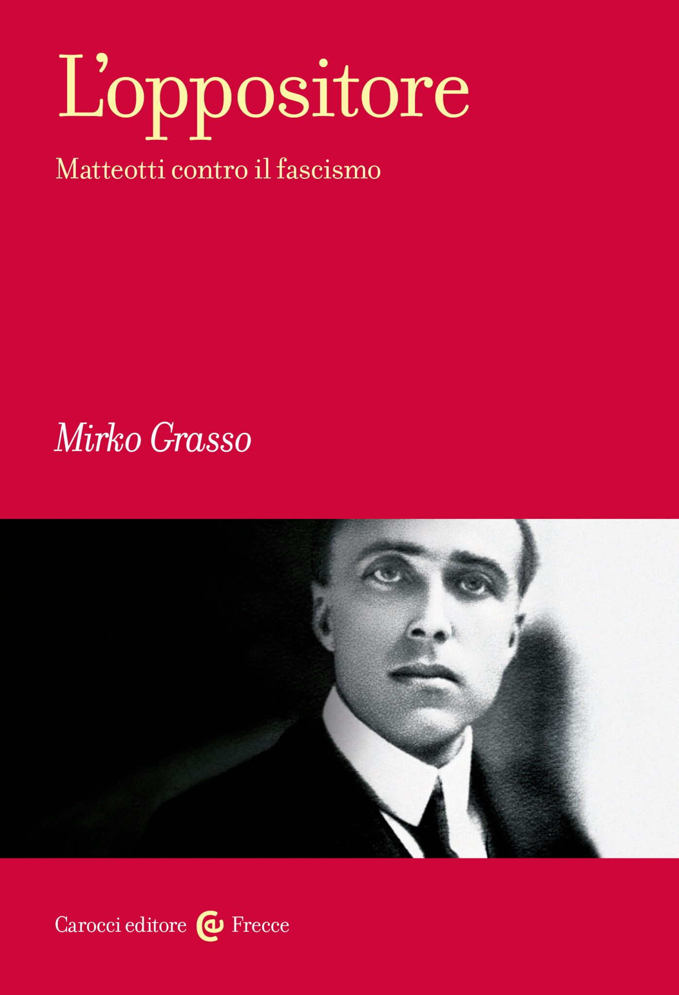 copertina di L'oppositore. Matteotti contro il fascismo