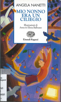 copertina di Mio nonno era un ciliegio
Angela Nanetti, Einaudi ragazzi/, 1998