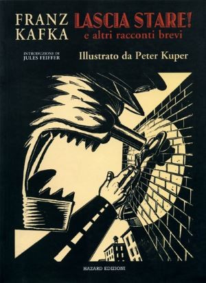 copertina di Franz Kafka, Peter Kuper, Lascia stare! e altri racconti brevi, Milano, Hazard, 2003