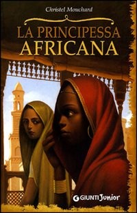 copertina di La principessa africana
Christel Mouchard, Giunti junior, 2009
+11