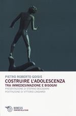 copertina di Costruire l'adolescenza. Tra immedesimazioni e bisogni