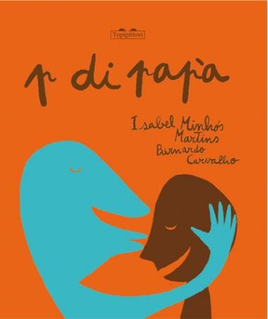 copertina di P di papà, Isabel Minhós Martins, Bernardo Carvalho, Topipittori, 2011