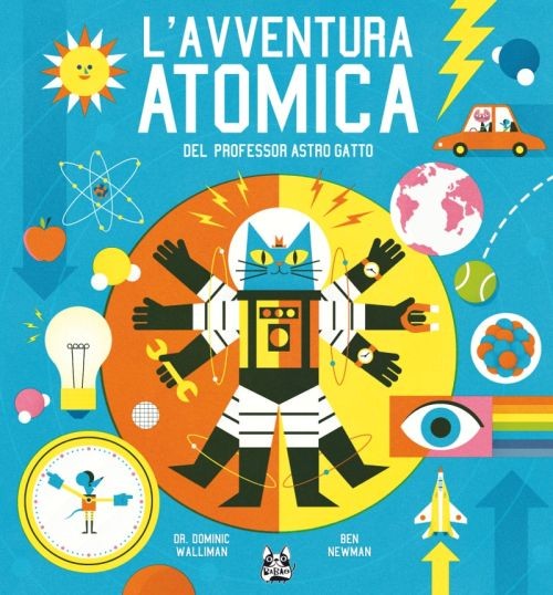 cover of L'avventura atomica del professor Astro Gatto. Un viaggio nella fisica
Dominic Walliman e Ben Newman, Bao Publishing, 2016
dai 9 anni