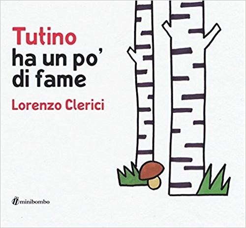 copertina di Tutino ha un po’ di fame
L. Clerici, S. Borando, C. Vignocchi, Minibombo, 2017
