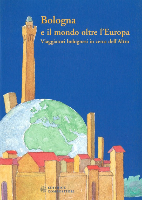 copertina di Bologna e il mondo oltre l'Europa: viaggiatori bolognesi in cerca dell'altro