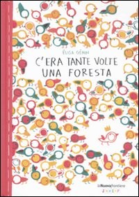 copertina di C'era tante volte una foresta 
Elisa Gèhen, La Nuova Frontiera Junior, 2010
dai 4 anni