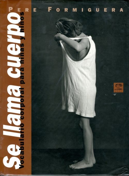 copertina di Se llama cuerpo: vocabulario corporal para ninas y ninos
Pere Formiguera, Aura comunicacion, 1996 
dai 3 anni
in lingua spagnola