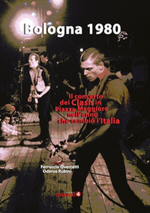 copertina di Bologna 1980. Il concerto dei Clash in Piazza Maggiore nell’anno che cambiò l’Italia